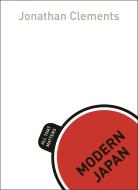 Modern Japan: All That Matters di Jonathan Clements edito da Hodder & Stoughton General Division