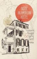 Inside an American Hostel: A Guidebook for Managers and Aspiring Owners di Vikki Matsis edito da Createspace