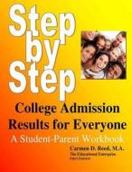 Step-By-Step College Admission Results for Everyone: A Student-Parent Workbook di Carmen D. Reed edito da Createspace