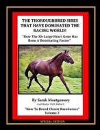 The Thoroughbred Sires That Have Dominated the Racing World: "How the Xh-Large Heart Gene Has Been a Dominating Factor" di Sarah a. Montgomery edito da Createspace