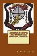 American Kenpo: 3rd Brown Belt Reference Manual di Leann Rathbone edito da Createspace