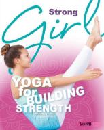 Strong Girl: Yoga for Building Strength di Rebecca Rissman edito da CAPSTONE PR