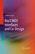Bio/CMOS Interfaces and Co-Design di Sandro Carrara edito da Springer New York