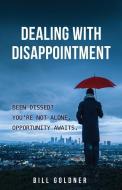 Dealing with Disappointment di Bill Goldner edito da XULON PR