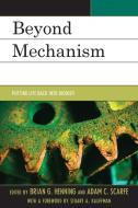 Beyond Mechanism di Brian G. Henning, Adam Scarfe edito da Rowman and Littlefield