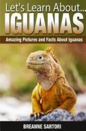 Iguanas: Amazing Pictures and Facts about Iguanas di Breanne Sartori edito da Createspace