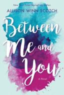 Between Me and You di Allison Winn Scotch edito da LAKE UNION PUB