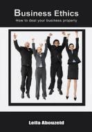 Business Ethics: How to Deal Your Business Properly di Leila Abouzeid edito da Createspace