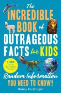 The Incredible Book of Outrageous Facts for Kids: Random Information You Need to Know! di Nancy Furstinger edito da SKY PONY PR