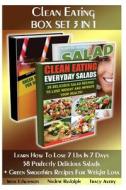 Clean Eating Box Set 3 in 1: Learn How to Lose 7 Lbs in 7 Days.58 Perfectly Delicious Salads + Green Smoothies Recipes for Weight Loss.: (With Pict di Irene Edwanson, Nadene Rudolph, Tracy Avery edito da Createspace