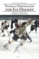 Physical Preparation for Ice Hockey di Anthony Donskov edito da AuthorHouse