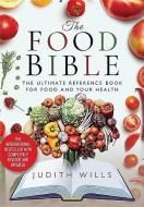 The Food Bible: The Ultimate Reference Book for Food and Your Health di Judith Wills edito da WHITE OWL