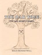 The Oak Tree That Was Afraid Of Heights di Miles Bonneywell edito da Austin Macauley Publishers