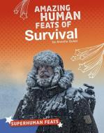Amazing Human Feats of Survival di Annette Gulati edito da CAPSTONE PR