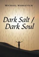 Dark Salt / Dark Soul di Michael Markevich edito da AuthorHouse
