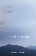 The Gray Earth di Galsan Tschinag edito da Milkweed Editions