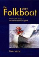 The Folkboat Story di Dieter Loibner edito da Rowman & Littlefield