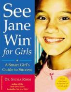 See Jane Win for Girls: A Smart Girl's Guide to Success di Sylvia B. Rimm edito da Free Spirit Publishing