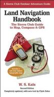 Land Navigation Handbook di W.S. Kals, Clyde Soles edito da Sierra Club Books