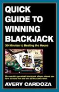 Quick Guide to Winning Blackjack, 2nd Edition: 30 Minutes to Beating the House di Avery Cardoza edito da Cardoza Publishing