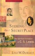 Seeking The Secret Place di Lyle W. Dorsett edito da Baker Publishing Group