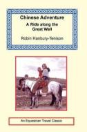Chinese Adventure - A Ride Along The Great Wall di Robin Hanbury-Tenison edito da Long Riders\' Guild Press