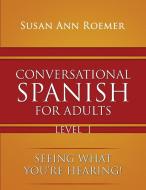 Conversational Spanish For Adults di Susan Ann Roemer edito da TotalRecall Publications