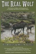 The Real Wolf: The Science, Politics, and Economics of Co-Existing with Wolves in Modern Times di Ted B. Lyon, Will N. Graves edito da Farcountry Press