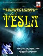 The Experiments, Inventions, Writings and Patents of Nikola Tesla: Master of the Cosmic Flame di Nikola Tesla edito da Inner Light - Global Communications