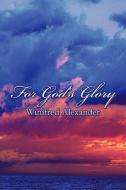 For God's Glory di Winifred Alexander edito da Publishamerica