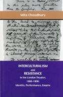 Interculturalism and Resistance in the London Theater, 1660 - 1800 di Mita Choudhury edito da Bucknell University Press