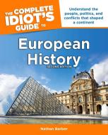 The Complete Idiot's Guide to European History, 2nd Edition: Understand the People, Politics, and Conflicts That Shaped  di Nathan Barber edito da ALPHA BOOKS