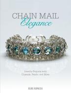 Chain Mail Elegance di Sue Ripsch edito da Kalmbach Publishing Co ,U.S.