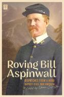 Roving Bill Aspinwall: Dispatches from a Hobo in Post-Civil War America di Bill Aspinwall edito da FERAL HOUSE