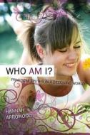 Who Am I - Practical Truths in a Deceiving World di Hannah Arrowood edito da Trusted Books