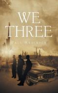 We Three di Paul Anderson edito da Christian Faith Publishing, Inc.