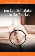 You Can Still Make It In The Market by Nicolas Darvas (the author of How I Made $2,000,000 In The Stock Market) di Nicolas Darvas edito da WWW.BNPUBLISHING.COM