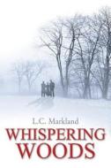 The Whispering Woods di L. C. Markland edito da Covenant Books