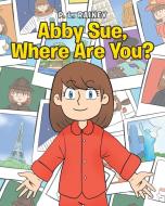 Abby Sue, Where Are You? di P. L. Rainey edito da Christian Faith Publishing, Inc
