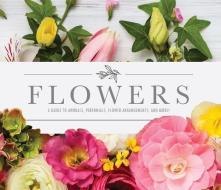Flowers: A Guide to Annuals, Perennials, Flower Arrangements and More! di Publications International Ltd edito da PUBN INTL