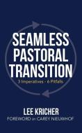 Seamless Pastoral Transition di Kricher Lee Kricher edito da Xulon Press