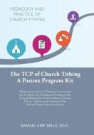 The Tcp of Church Tithing: A Programmatic Interlock of Teaching, Communicating, and the Practicing of Tithing, for Creating a God-Focused-Relatio di Samuel Kirk Mills Ed D. edito da AUTHORHOUSE