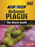 Bubonic Plague: The Black Death di Percy Leed edito da LERNER PUBN