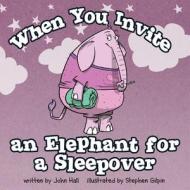 When You Invite an Elephant for a Sleepover di John Hall edito da DAY III PROD INC