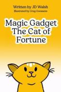 Magic Gadget the Cat of Fortune di Jd Walsh edito da BOOKBABY