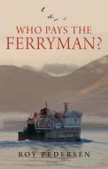 Who Pays the Ferryman? di Roy Pedersen edito da Birlinn General
