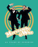 Morecambe & Wise: 50 Years of Sunshine di Gary Morecambe edito da Welbeck Publishing Group