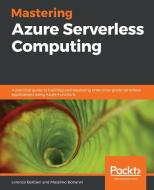 Mastering Azure Serverless Computing di Lorenzo Barbieri, Massimo Bonanni edito da Packt Publishing