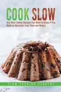 Cook Slow di Slow Cooking Academy edito da Cooking Slowly Staff