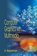 Computer Graphics With Multimedia di A. Rajaraman edito da Alpha Science International Ltd